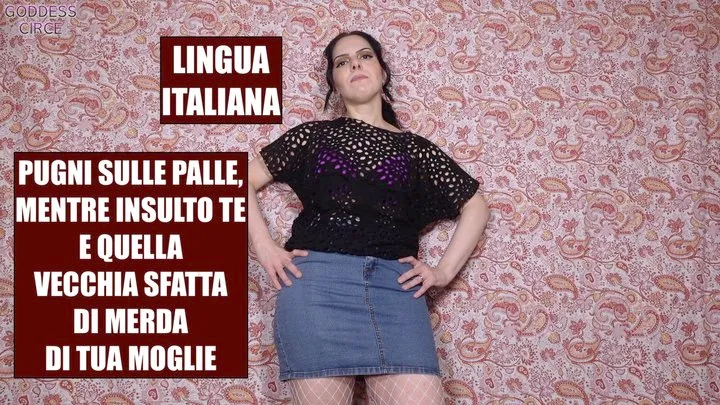 LINGUA ITALIANA - PUGNI SULLE PALLE, MENTRE INSULTO TE E QUELLA VECCHIA SFATTA DI MERDA DI TUA MOGLIE