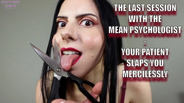 THE LAST SESSION WITH THE MEAN PSYCHOLOGIST - YOUR PATIENT SLAPS YOU MERCILESSLY