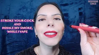 STROKE YOUR COCK AND INHALE MY SMOKE, WHILE I VAPE