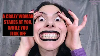 A CRAZY WOMAN STARES AT YOU, WHILE YOU JERK OFF (Video request)