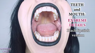 TEETH AND MOUTH: EXTREME DETAILS - BLACK LIPSTICK VERSION