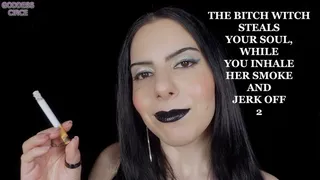 THE BITCH WITCH STEALS YOUR SOUL, WHILE YOU INHALE HER SMOKE AND JERK OFF 2