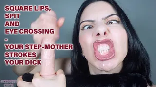 SQUARE LIPS, SPIT AND EYE CROSSING - YOUR STEP-MOTHER STROKES YOUR DICK (Video request)