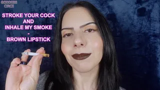 STROKE YOUR COCK AND INHALE MY SMOKE - BROWN LIPSTICK