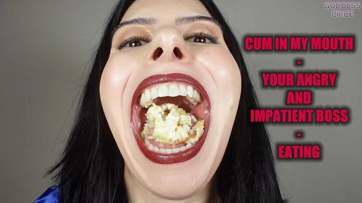 CUM IN MY MOUTH - YOUR ANGRY AND IMPATIENT BOSS - EATING (Video request)