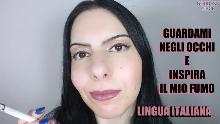 GUARDAMI NEGLI OCCHI E INSPIRA IL MIO FUMO (LINGUA ITALIANA)