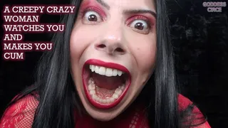 A CREEPY CRAZY WOMAN WATCHES YOU AND MAKES YOU CUM (Video request)