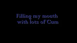 Filling my mouth with lots of cum