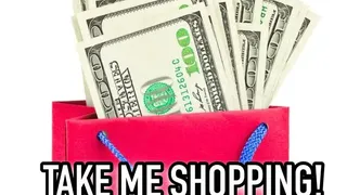 TAKE ME SHOPPING!!!