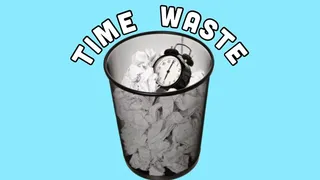 EVERY DAY TIME WASTE!!!!!!!!!!!!!!