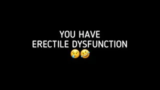 YOU HAVE ERECTILE DYSFUNCTION!!