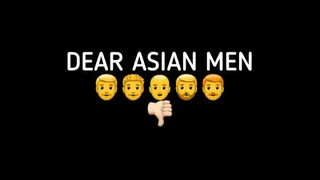 DEAR ASIAN MEN!!!