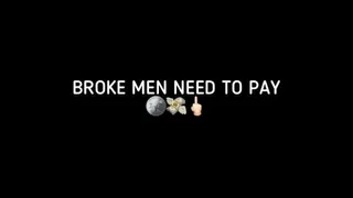 BROKE MEN NEED TO PAY