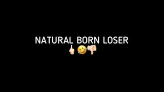 NATURAL BORN LOSER