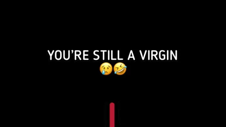 YOU'RE STILL A VIRGIN