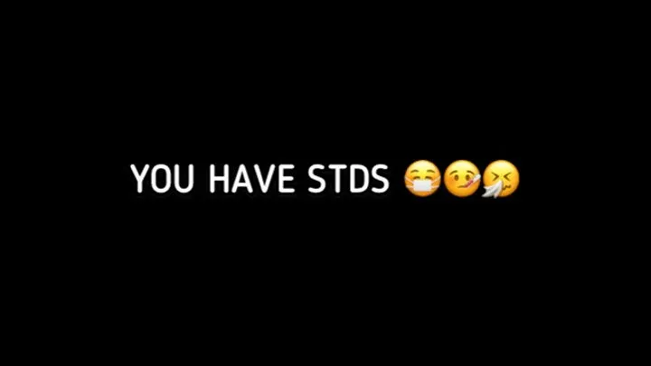 YOU HAVE STDS