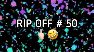 RIP OFF #50!!!