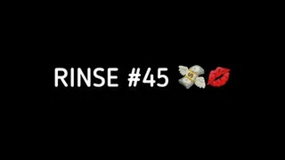 RINSE #45