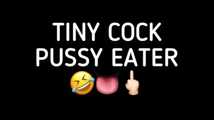 TINY COCK PUSSY EATER