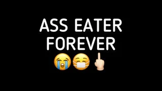 ASS EATER FOREVER!