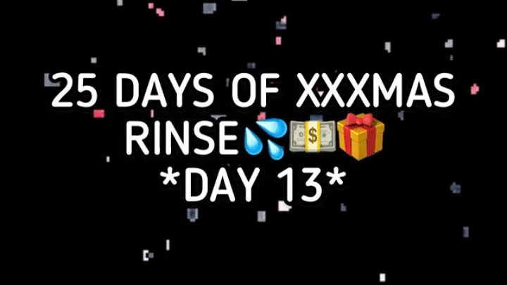 XXXMAS 25 DAY RINSE - DAY 13!!!