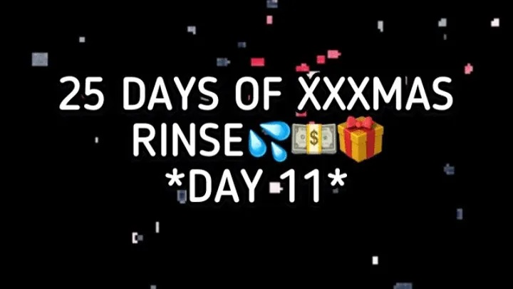 XXXMAS 25 DAY RINSE - DAY 11!!!