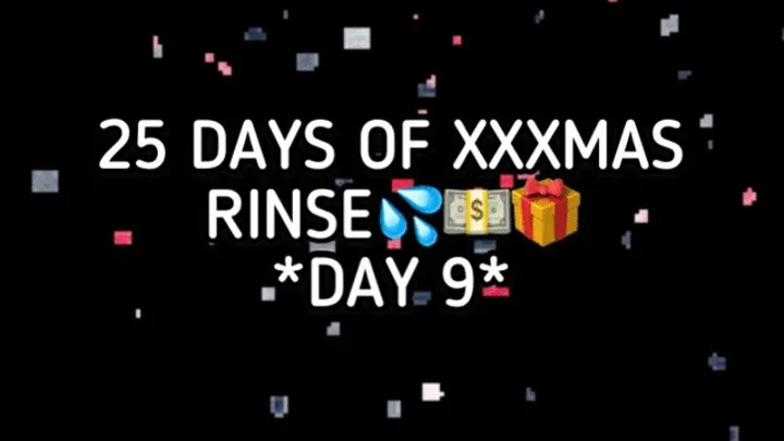 XXXMAS 25 DAY RINSE - DAY 9!!!