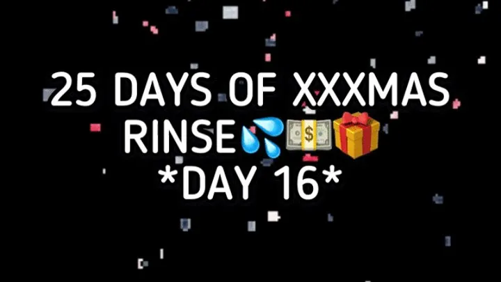 XXXMAS 25 DAY RINSE - DAY 16!!!