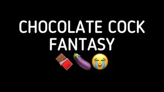 CHOCOLATE COCK FANTASY!