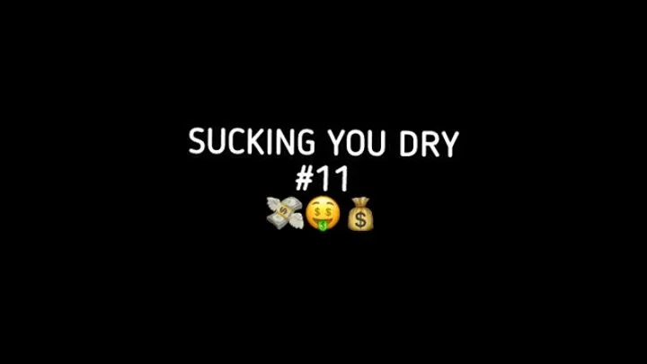 SUCKING YOU DRY #11