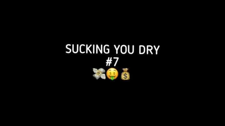 SUCKING YOU DRY #7