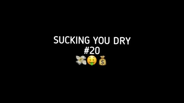 SUCKING YOU DRY #20