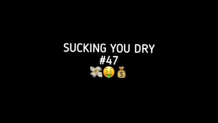 SUCKING YOU DRY #47