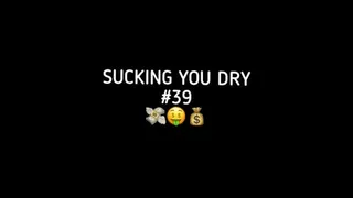 SUCKING YOU DRY #39