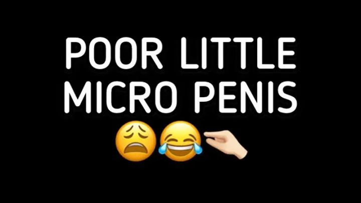 POOR LITTLE MICRO PENIS!!!