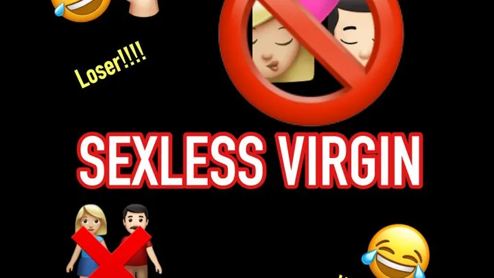 SEXLESS VIRGIN !!!