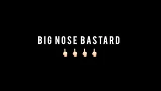BIG NOSE BASTARD