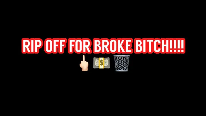 RIP OFF FOR BROKE BITCH!!! (6 out of 6)