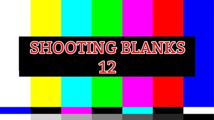 SHOOTING BLANKS 12