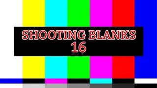 SHOOTING BLANKS 16