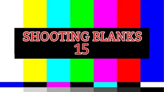 SHOOTING BLANKS 15