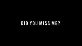DID YOU MISS ME??