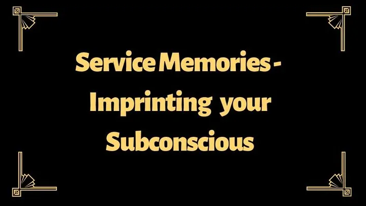 Service Memories - Imprinting your Subconscious