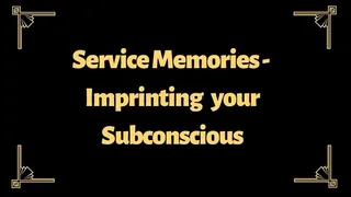 Service Memories - Imprinting your Subconscious