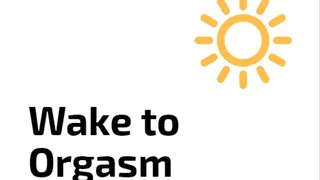 Wake to Orgasm