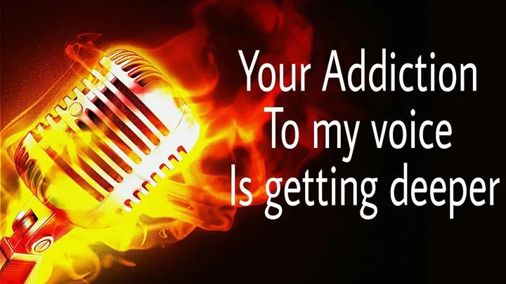 You're Addicted to My Voice