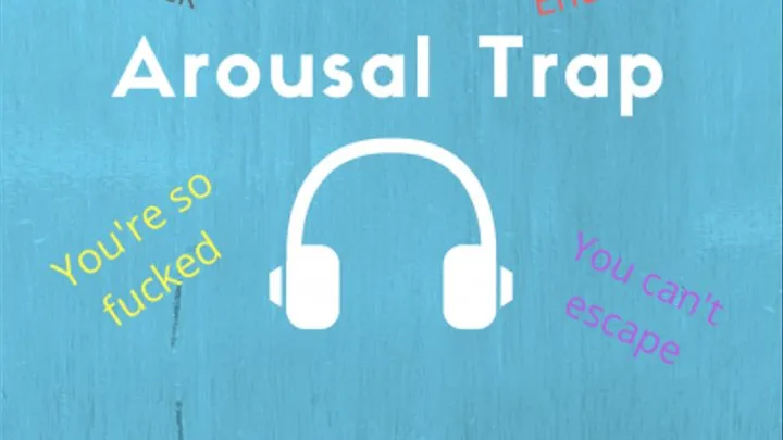 Arousal Trap