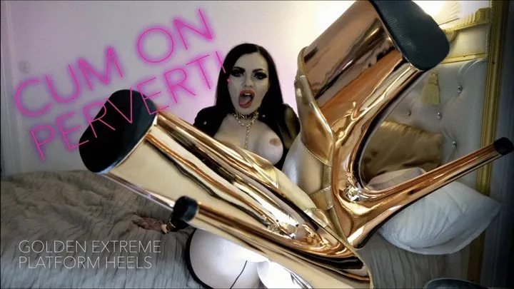 CUM ON PERVERT - MY GOLDEN PLATFORM HEELS