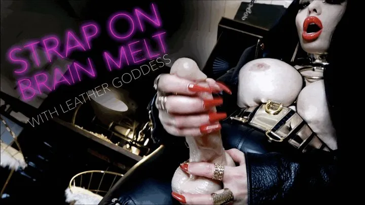 STRAP ON BRAIN MELT WITH LEATHER GODDESS