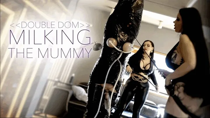 Double Domme MILKING THE MUMMY